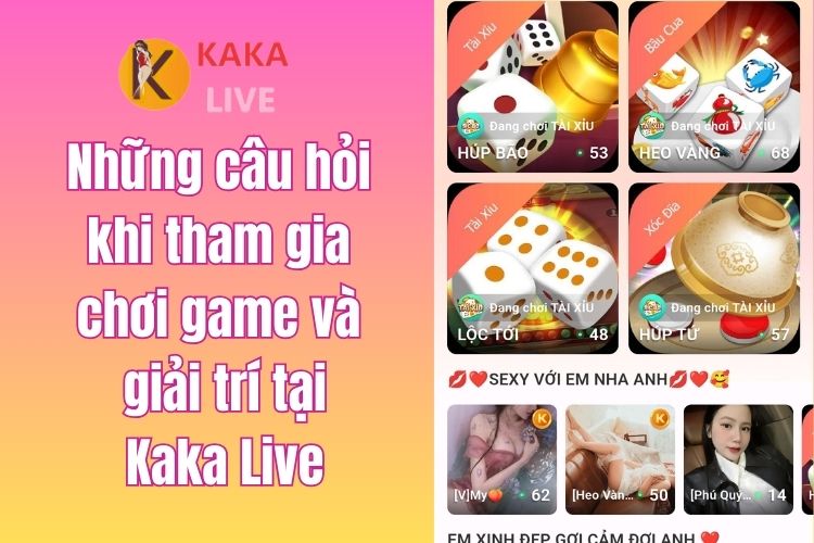 Những câu hỏi khi tham gia chơi game và giải trí tại Kaka Live